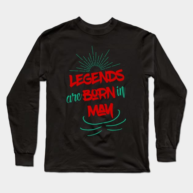 Legends Are Born In May Long Sleeve T-Shirt by UnderDesign